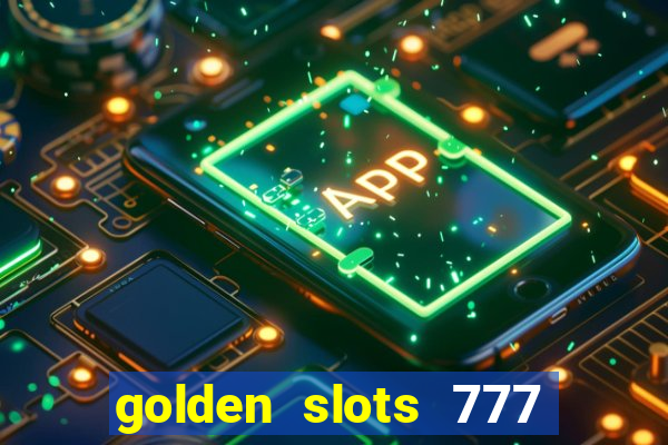 golden slots 777 paga mesmo