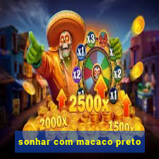 sonhar com macaco preto