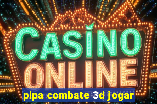 pipa combate 3d jogar