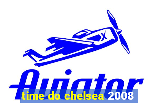 time do chelsea 2008