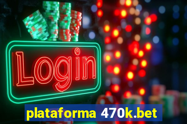 plataforma 470k.bet