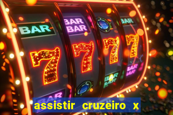 assistir cruzeiro x gremio ao vivo