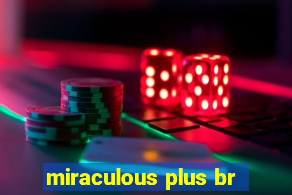 miraculous plus br