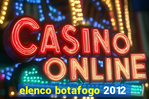 elenco botafogo 2012