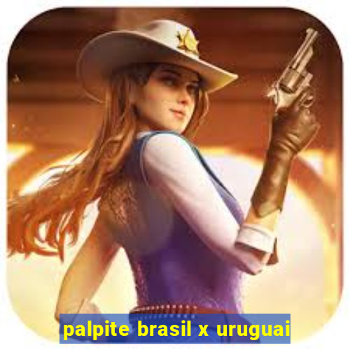 palpite brasil x uruguai