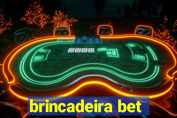 brincadeira bet