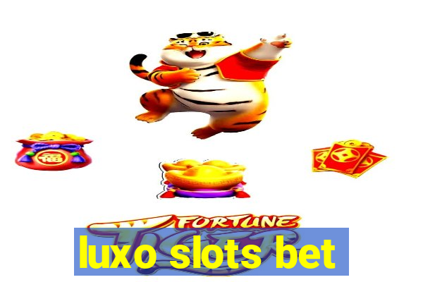 luxo slots bet