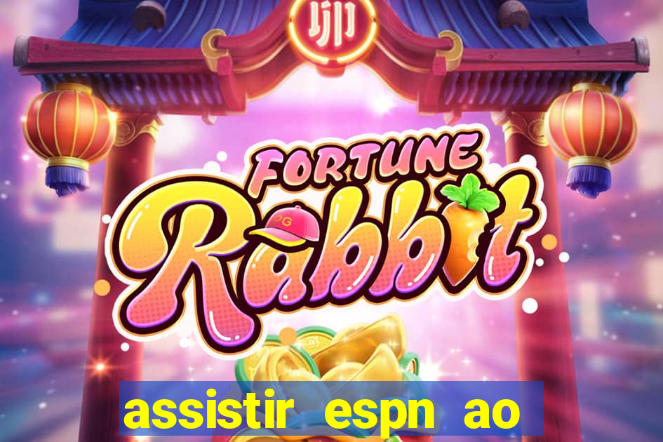 assistir espn ao vivo multicanais