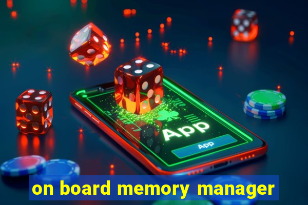 on board memory manager