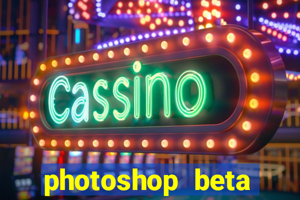 photoshop beta download crackeado