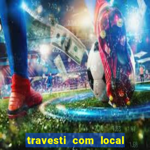 travesti com local de salvador