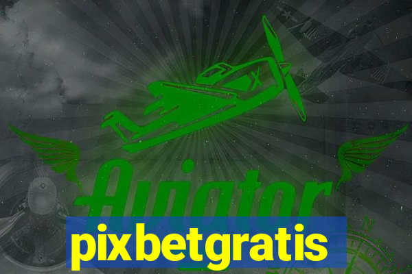 pixbetgratis