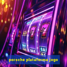 porsche plataforma jogo