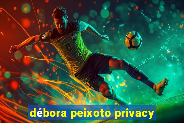 débora peixoto privacy