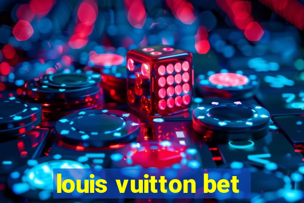 louis vuitton bet