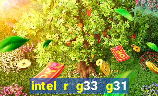 intel r g33 g31 express chipset family roda quais jogos