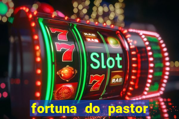 fortuna do pastor cláudio duarte