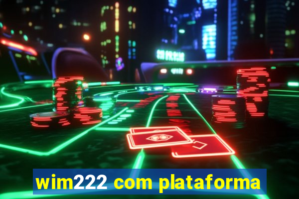 wim222 com plataforma