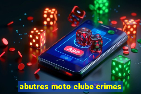 abutres moto clube crimes