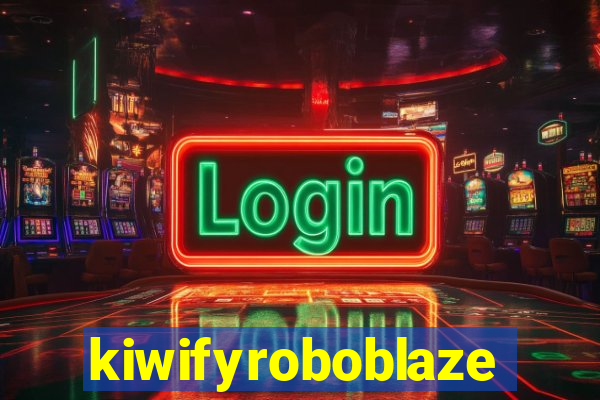 kiwifyroboblaze