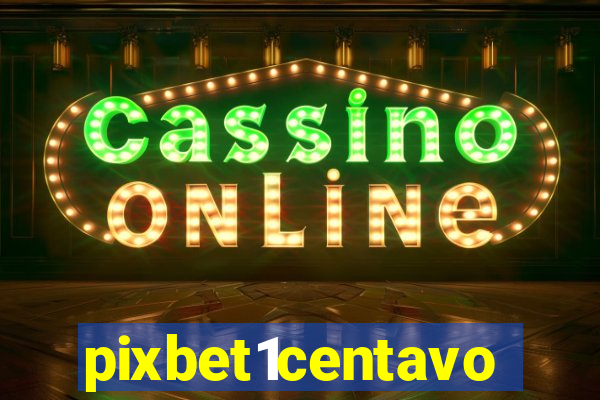 pixbet1centavo