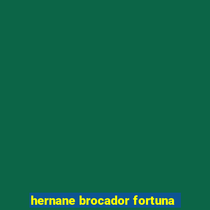 hernane brocador fortuna