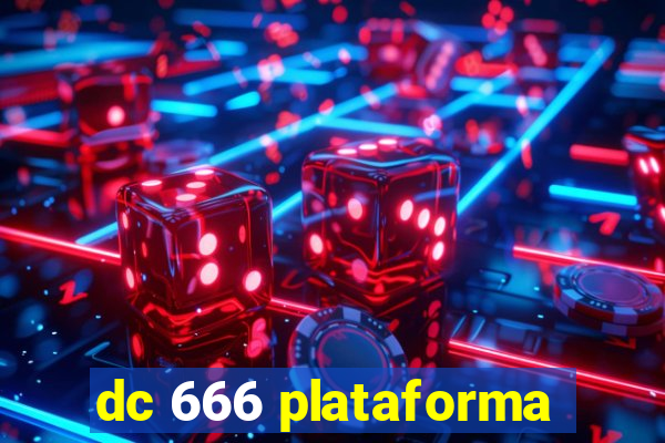 dc 666 plataforma