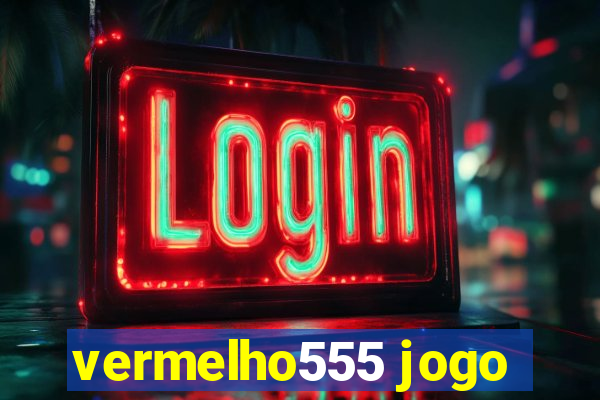 vermelho555 jogo