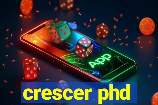 crescer phd