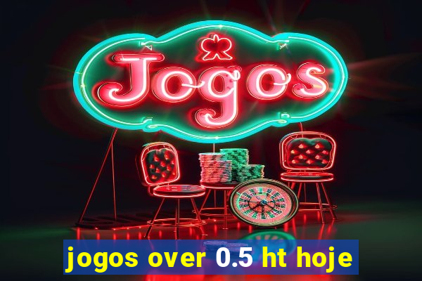 jogos over 0.5 ht hoje