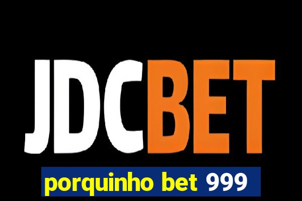 porquinho bet 999