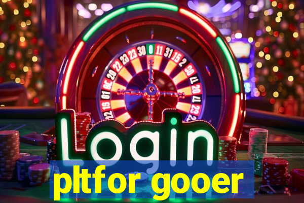 pltfor gooer