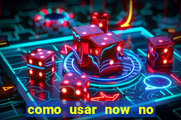 como usar now no big win