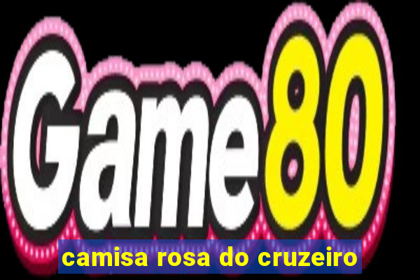 camisa rosa do cruzeiro