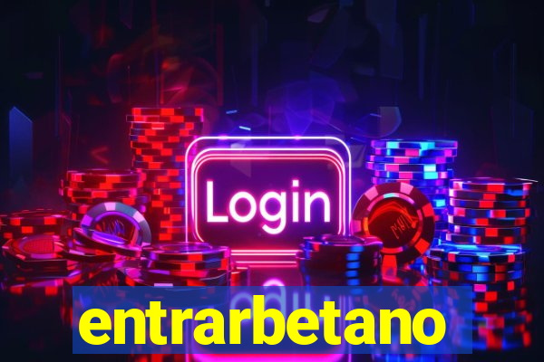 entrarbetano