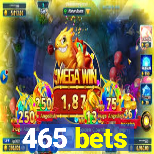 465 bets