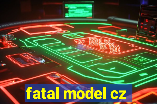 fatal model cz