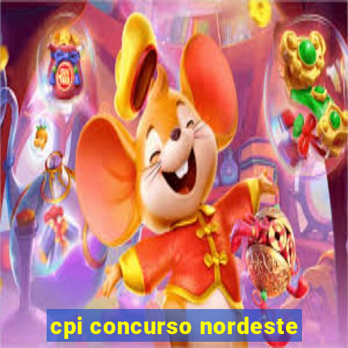 cpi concurso nordeste