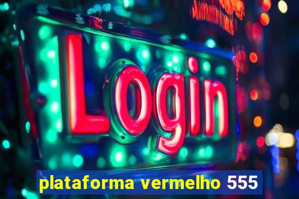 plataforma vermelho 555