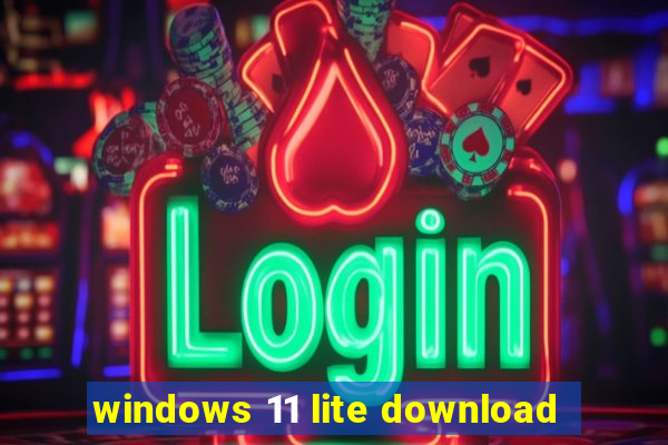 windows 11 lite download