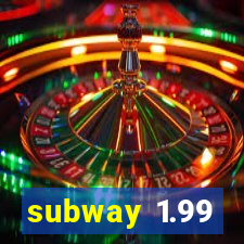 subway 1.99