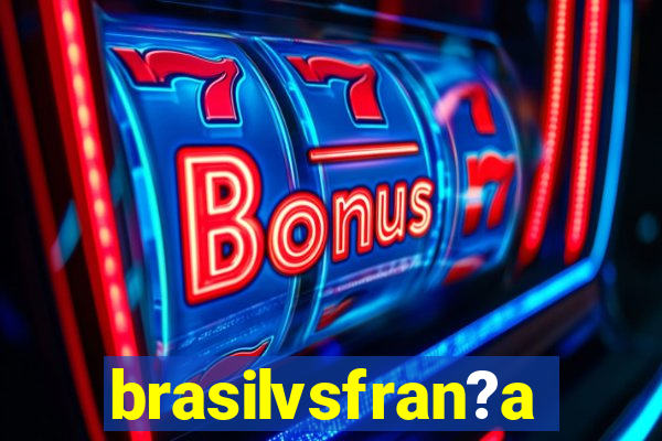 brasilvsfran?a