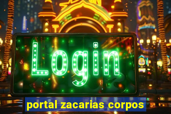 portal zacarias corpos