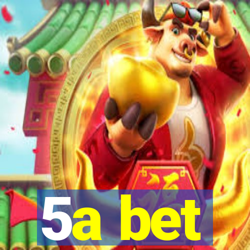 5a bet