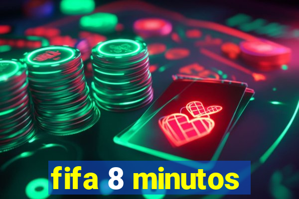 fifa 8 minutos