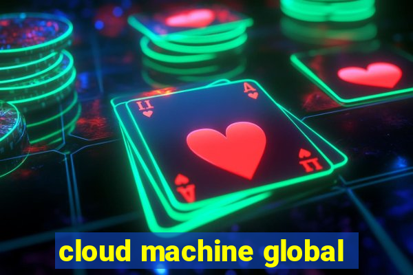 cloud machine global