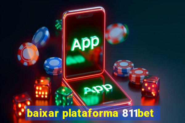 baixar plataforma 811bet