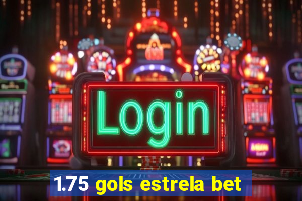 1.75 gols estrela bet