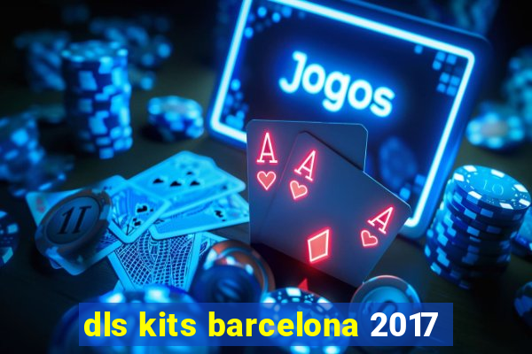 dls kits barcelona 2017