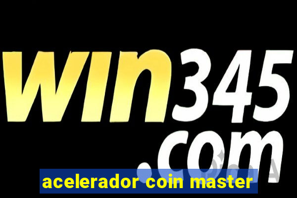 acelerador coin master